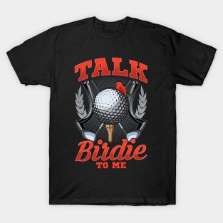 Talk Birdie To Me Funny Golfing Pun T-Shirt